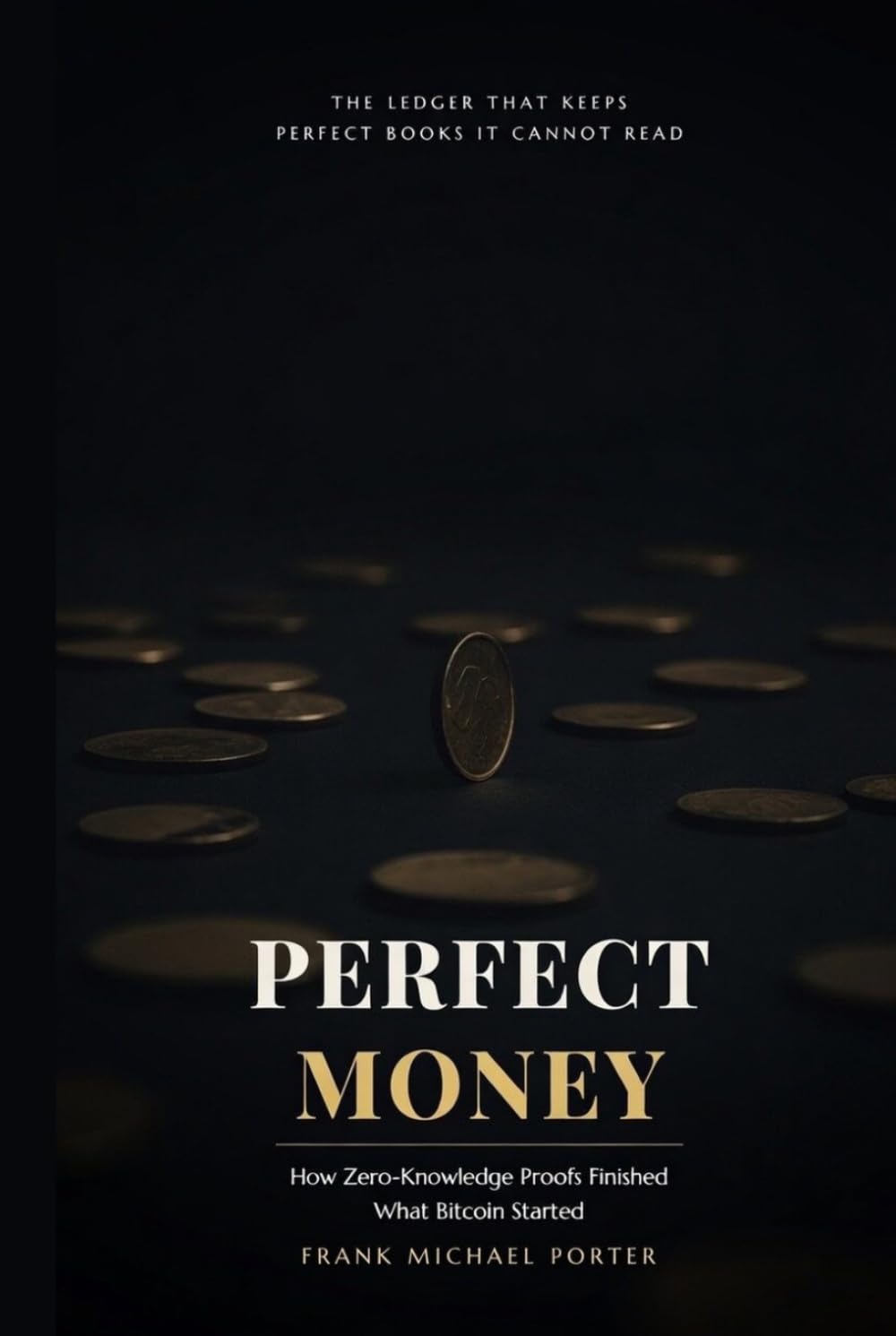 Perfect Money: How Zero-Knowledge Proofs Finished What Bitcoin Started (HARDCOVER)