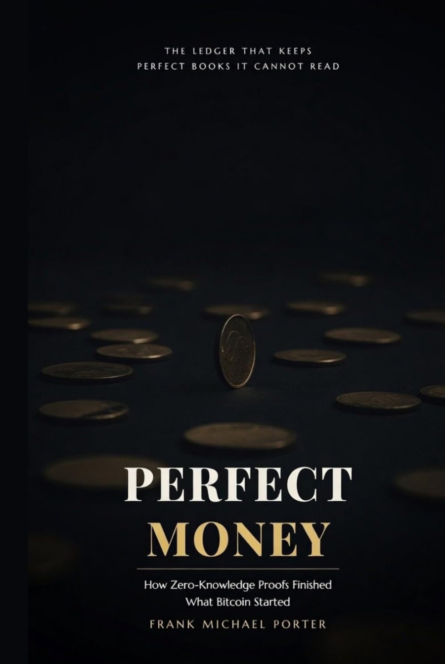 Perfect Money: How Zero-Knowledge Proofs Finished What Bitcoin Started (HARDCOVER)